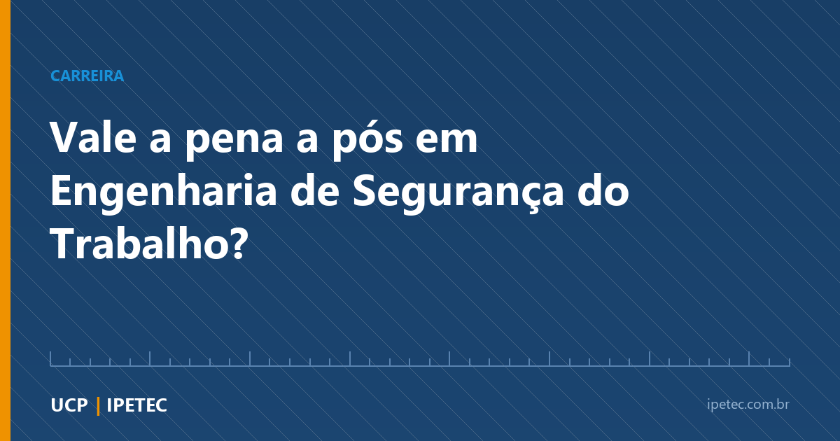 Pós em Engenharia de Segurança do Trabalho: vale a pena?