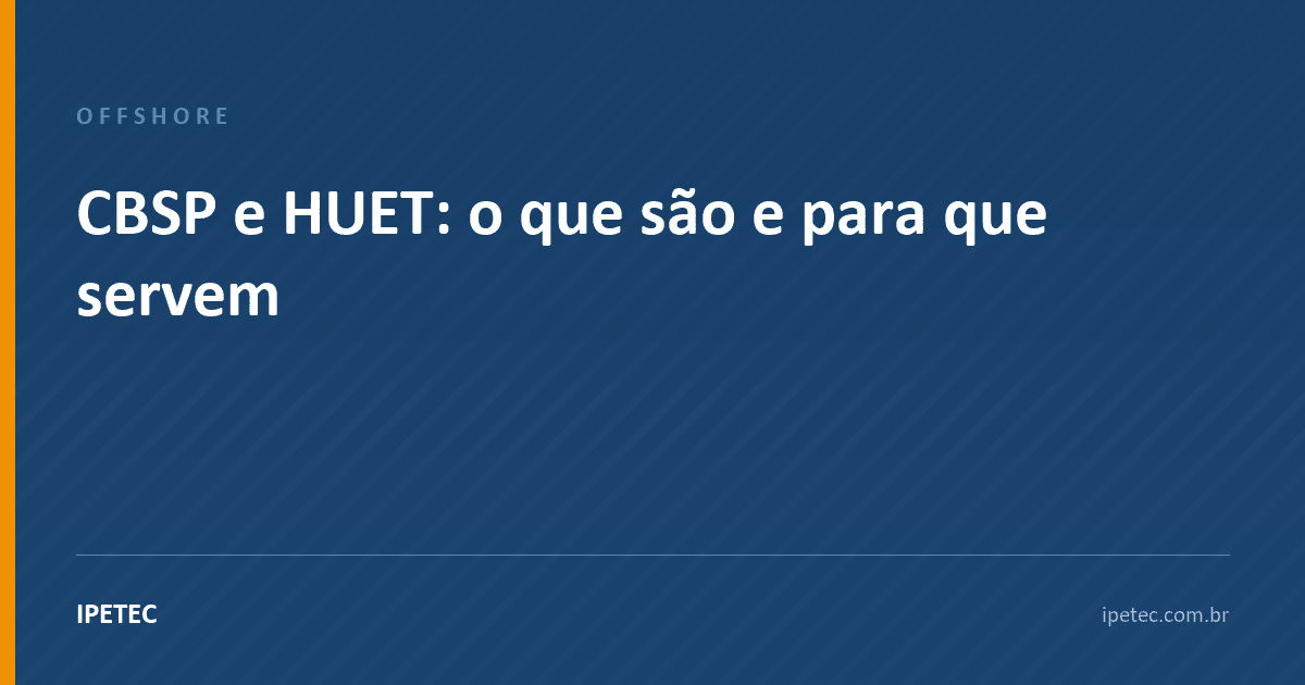 CBSP e HUET: o que são e para que servem