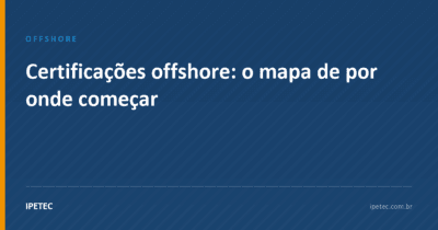 Certificações offshore: o mapa de por onde começar